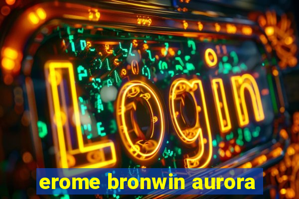 erome bronwin aurora